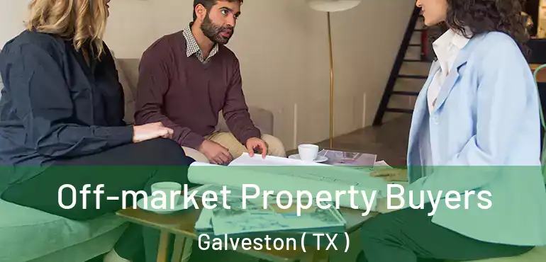  Off-market Property Buyers Galveston ( TX )