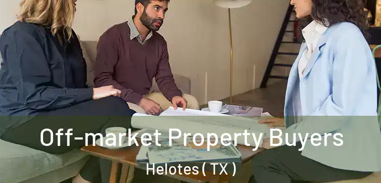  Off-market Property Buyers Helotes ( TX )