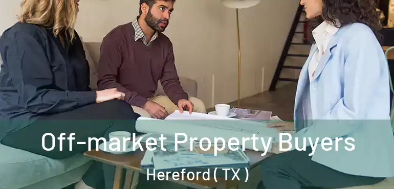  Off-market Property Buyers Hereford ( TX )