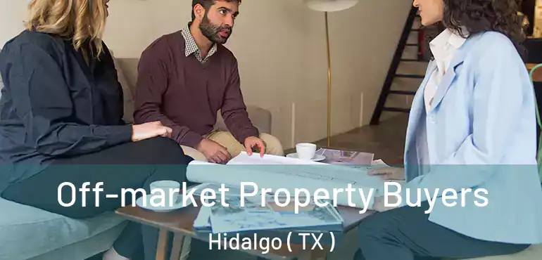  Off-market Property Buyers Hidalgo ( TX )