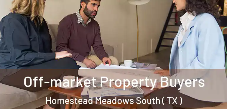  Off-market Property Buyers Homestead Meadows South ( TX )