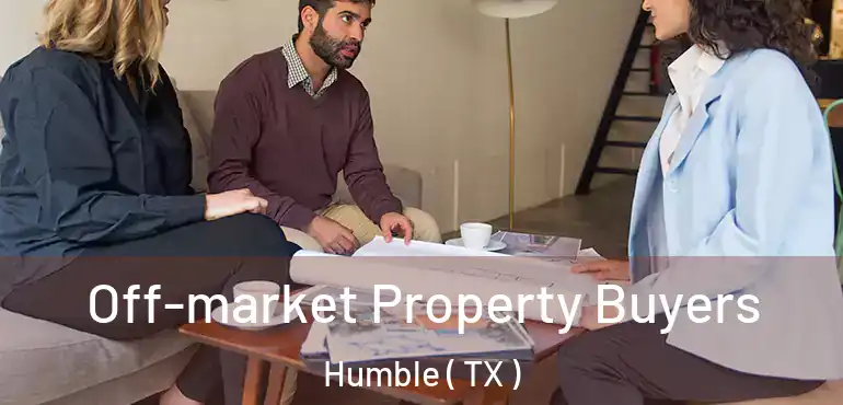  Off-market Property Buyers Humble ( TX )