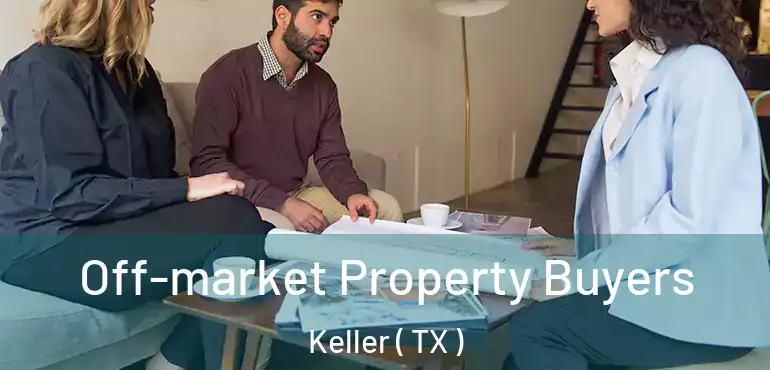  Off-market Property Buyers Keller ( TX )