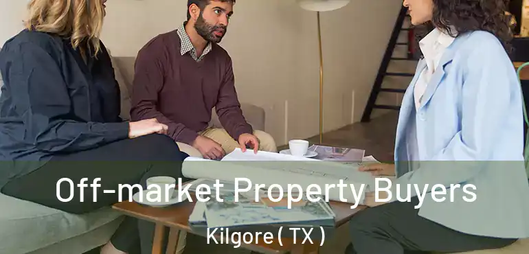  Off-market Property Buyers Kilgore ( TX )
