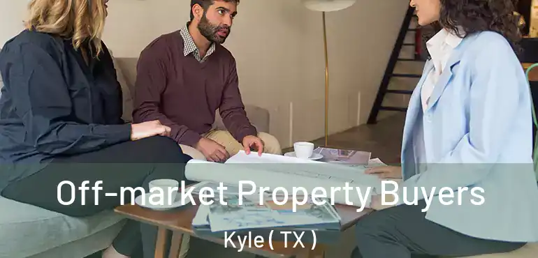  Off-market Property Buyers Kyle ( TX )