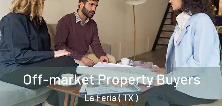  Off-market Property Buyers La Feria ( TX )