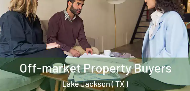  Off-market Property Buyers Lake Jackson ( TX )