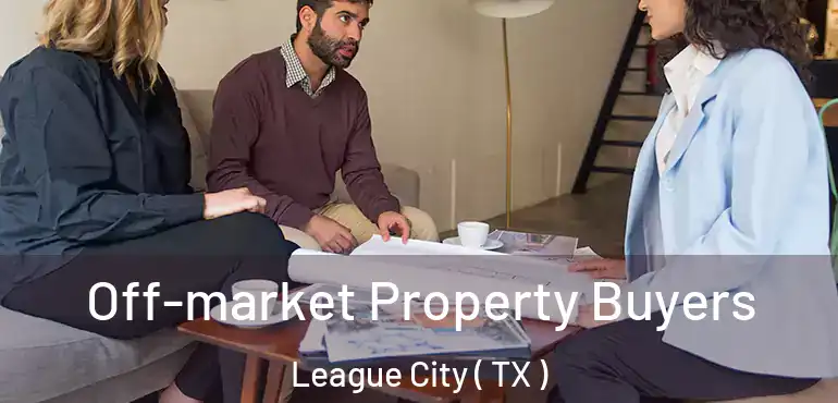  Off-market Property Buyers League City ( TX )