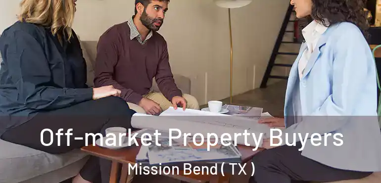  Off-market Property Buyers Mission Bend ( TX )
