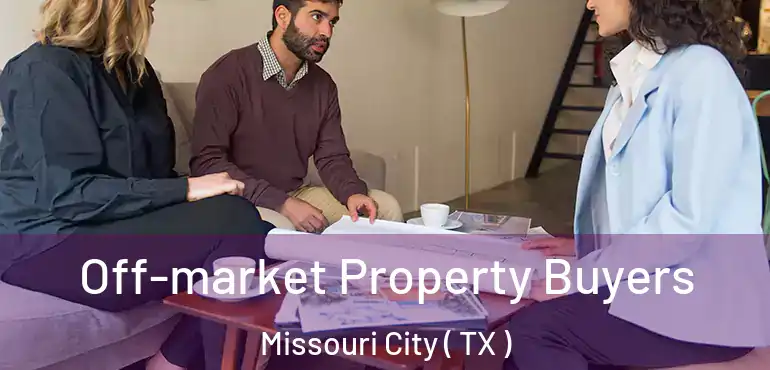  Off-market Property Buyers Missouri City ( TX )