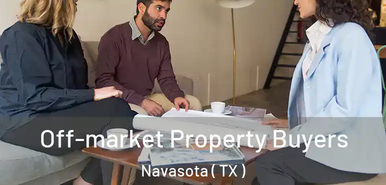  Off-market Property Buyers Navasota ( TX )