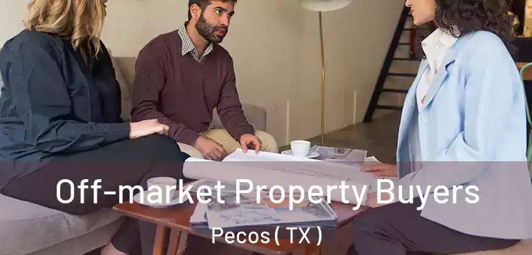  Off-market Property Buyers Pecos ( TX )