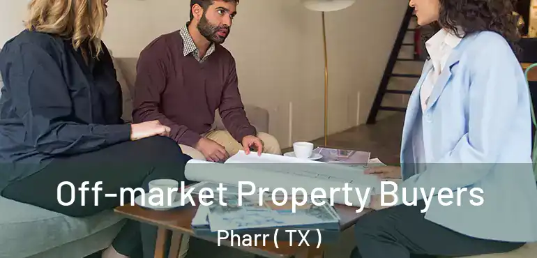  Off-market Property Buyers Pharr ( TX )
