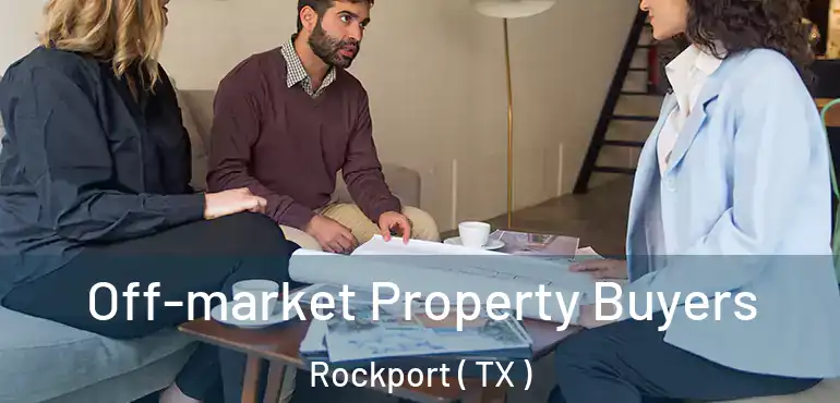 Off-market Property Buyers Rockport ( TX )