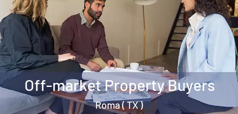  Off-market Property Buyers Roma ( TX )