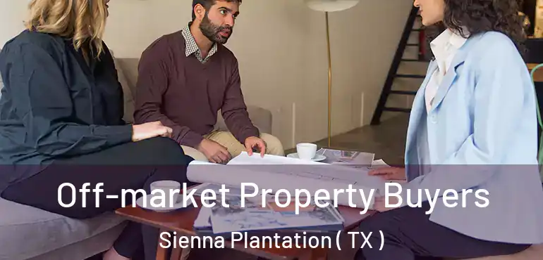  Off-market Property Buyers Sienna Plantation ( TX )
