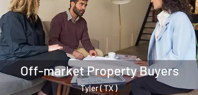  Off-market Property Buyers Tyler ( TX )