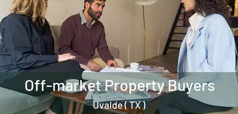  Off-market Property Buyers Uvalde ( TX )