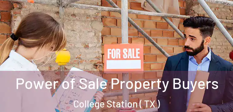  Power of Sale Property Buyers College Station ( TX )