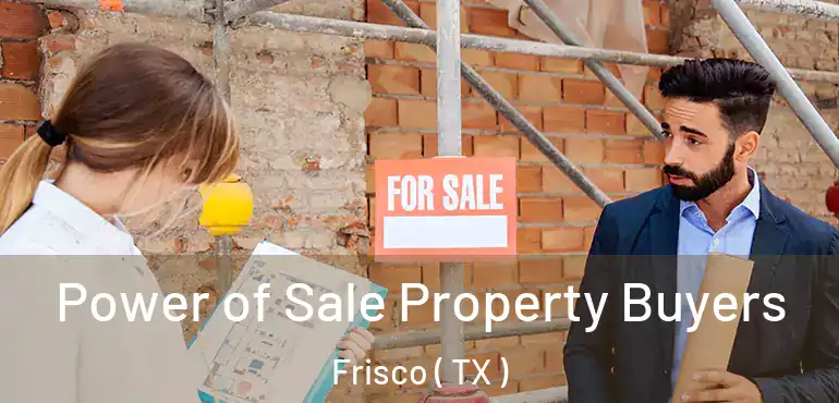  Power of Sale Property Buyers Frisco ( TX )