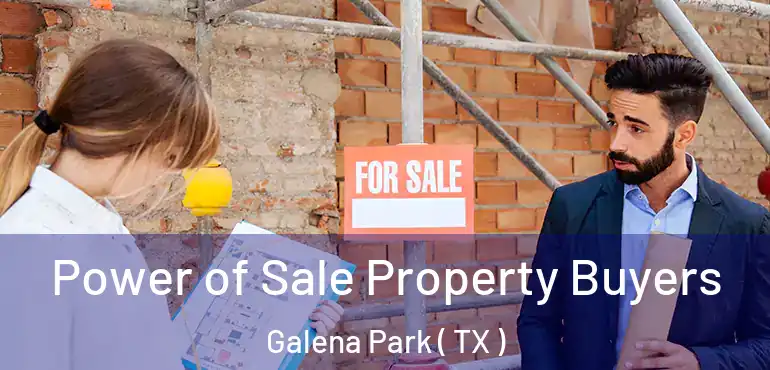  Power of Sale Property Buyers Galena Park ( TX )