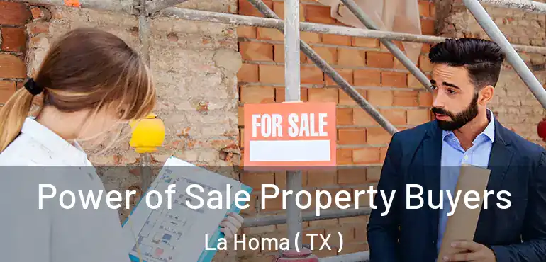  Power of Sale Property Buyers La Homa ( TX )