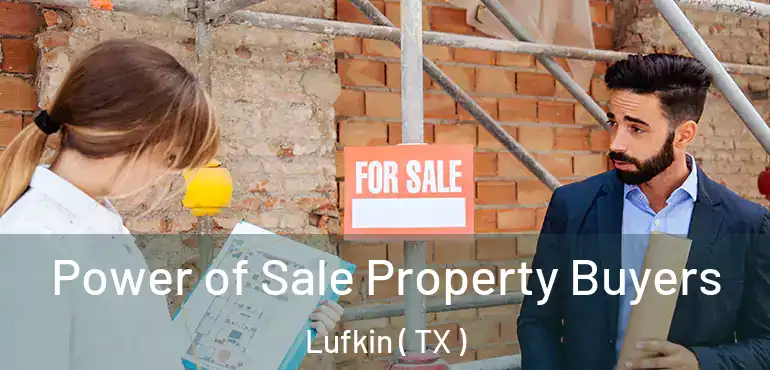  Power of Sale Property Buyers Lufkin ( TX )