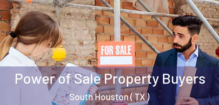  Power of Sale Property Buyers South Houston ( TX )