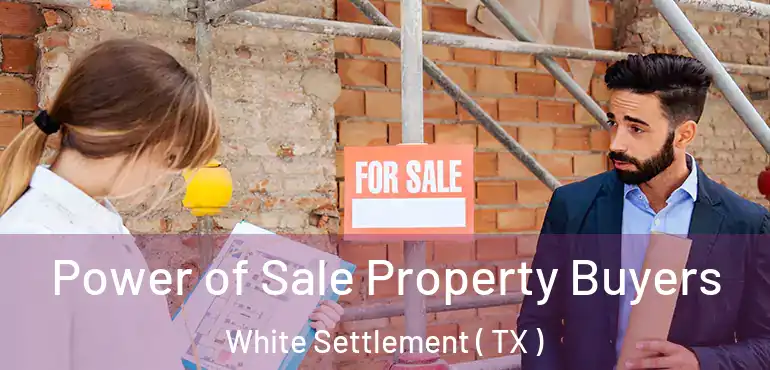  Power of Sale Property Buyers White Settlement ( TX )
