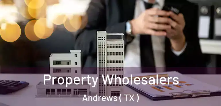  Property Wholesalers Andrews ( TX )