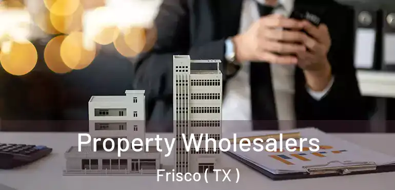  Property Wholesalers Frisco ( TX )
