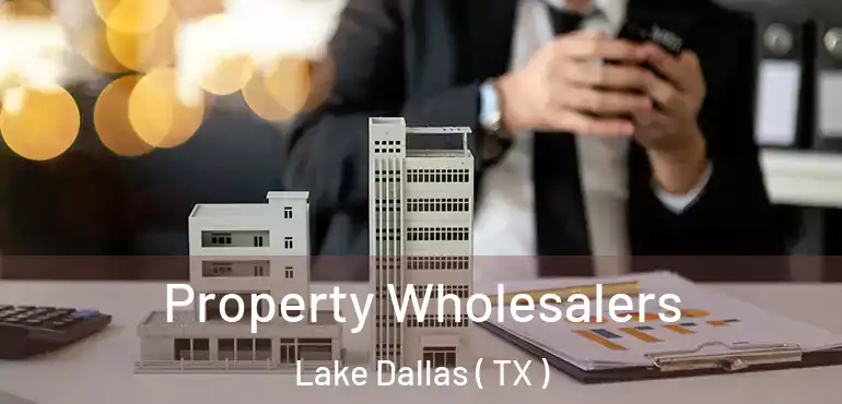  Property Wholesalers Lake Dallas ( TX )