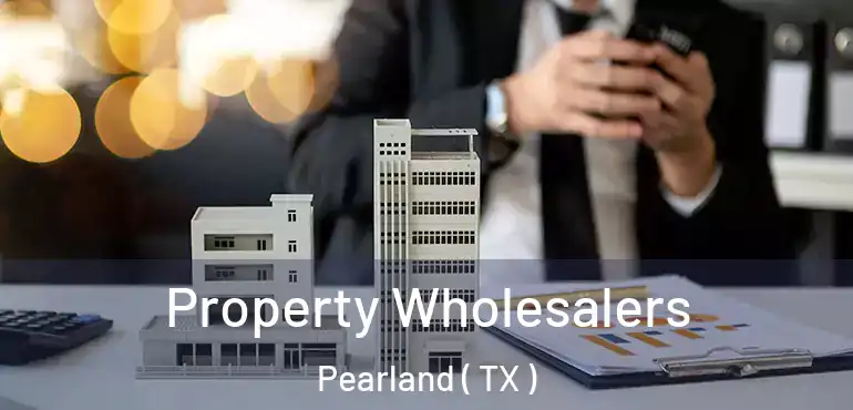  Property Wholesalers Pearland ( TX )