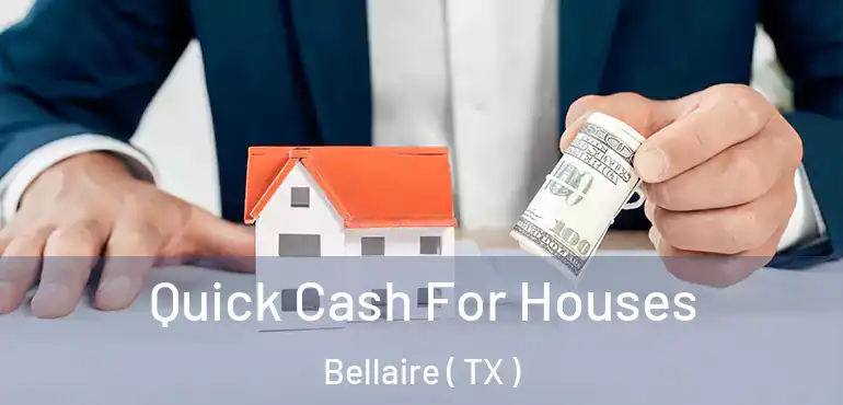  Quick Cash For Houses Bellaire ( TX )