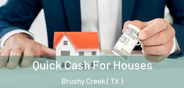 Quick Cash For Houses Brushy Creek ( TX )