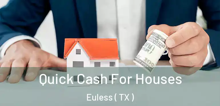 Quick Cash For Houses Euless ( TX )