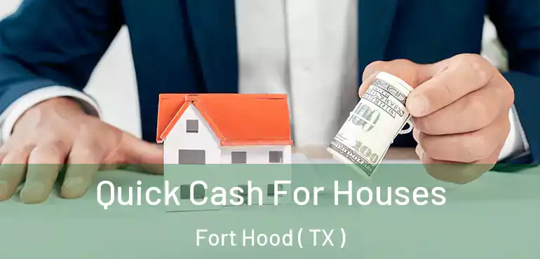  Quick Cash For Houses Fort Hood ( TX )