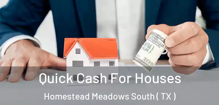  Quick Cash For Houses Homestead Meadows South ( TX )