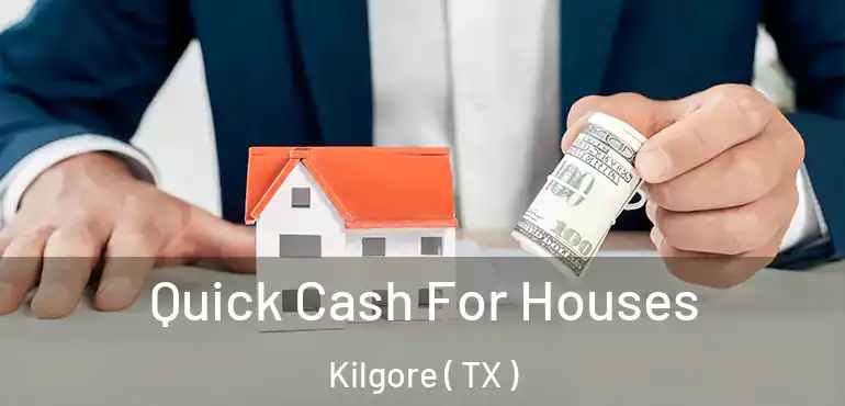  Quick Cash For Houses Kilgore ( TX )