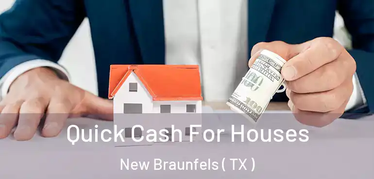  Quick Cash For Houses New Braunfels ( TX )