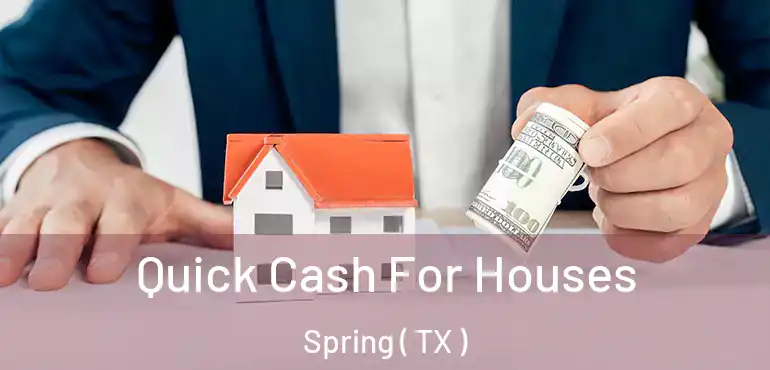  Quick Cash For Houses Spring ( TX )