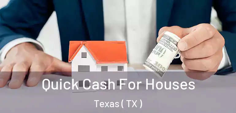  Quick Cash For Houses Texas ( TX )
