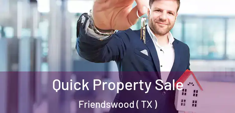  Quick Property Sale Friendswood ( TX )