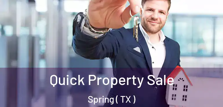  Quick Property Sale Spring ( TX )