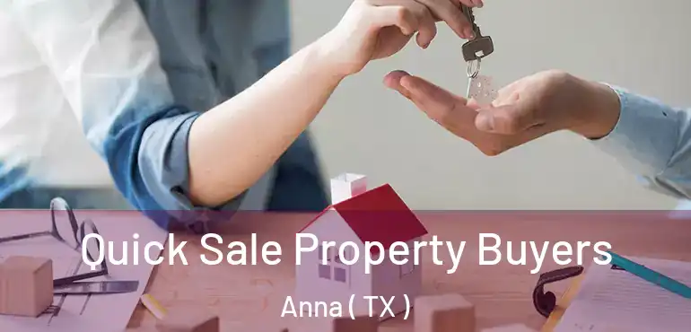  Quick Sale Property Buyers Anna ( TX )