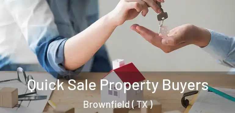  Quick Sale Property Buyers Brownfield ( TX )