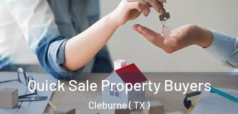  Quick Sale Property Buyers Cleburne ( TX )