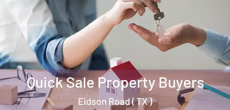  Quick Sale Property Buyers Eidson Road ( TX )