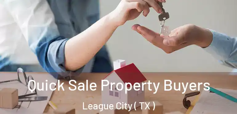  Quick Sale Property Buyers League City ( TX )