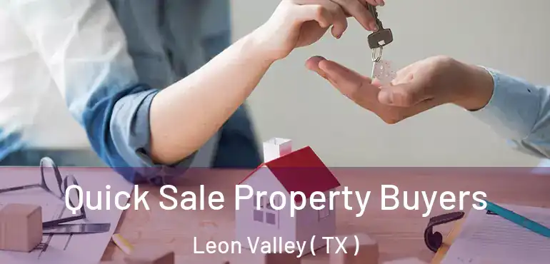  Quick Sale Property Buyers Leon Valley ( TX )